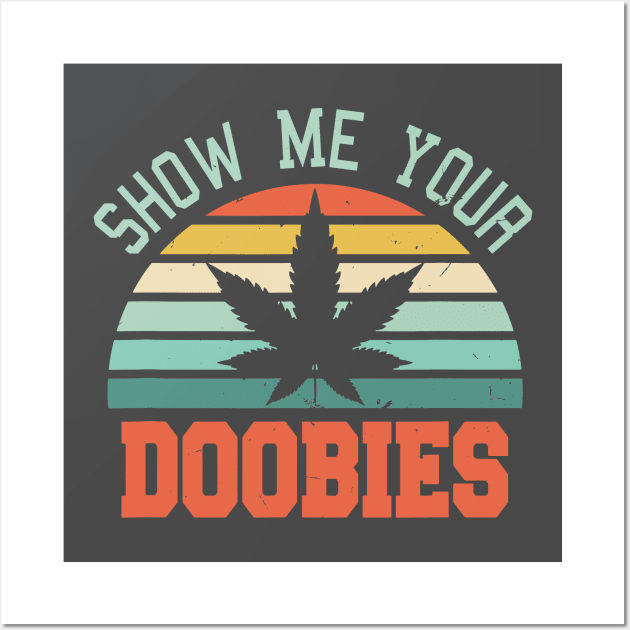 Show Me Your Doobies Wall Art by stopse rpentine
